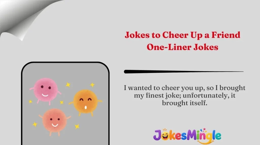 Jokes to Cheer Up a Friend One-Liner Jokes