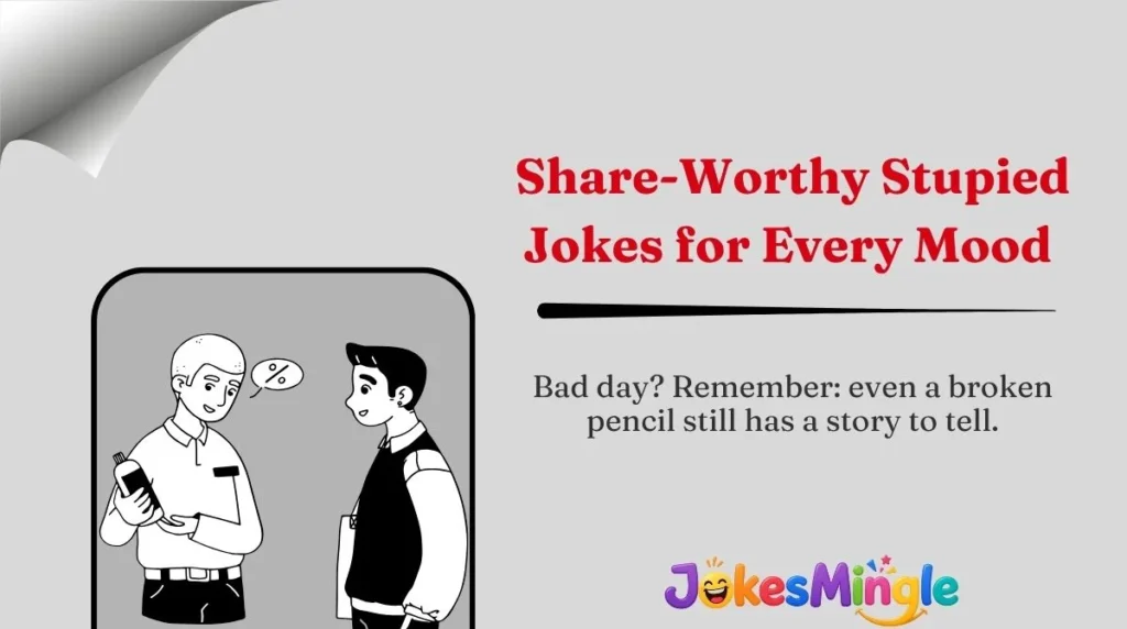 Share-Worthy Stupied Jokes for Every Mood 