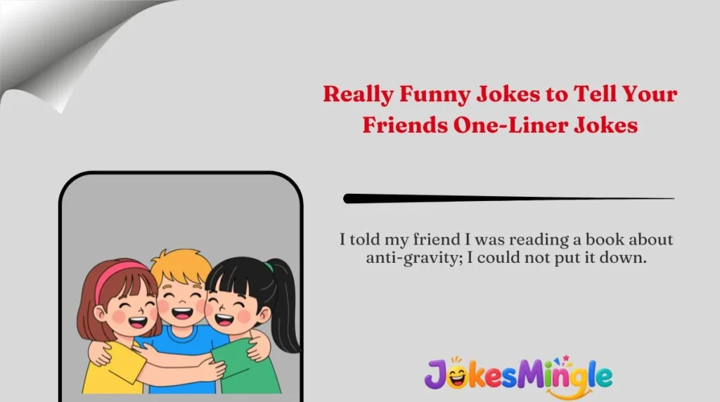Really Funny Jokes to Tell Your Friends One-Liner Jokes