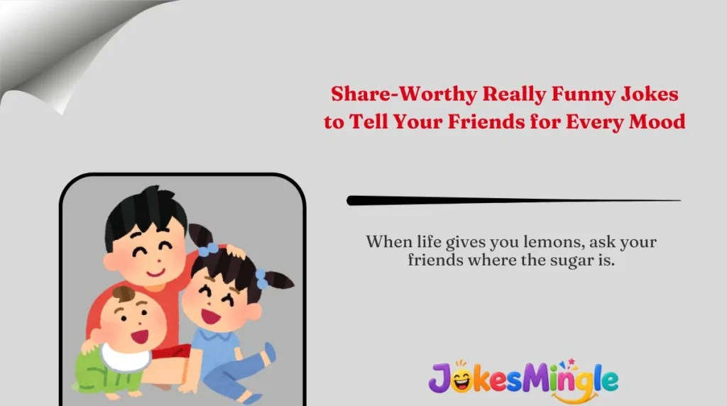 Share-Worthy Really Funny Jokes to Tell Your Friends for Every Mood 🌍