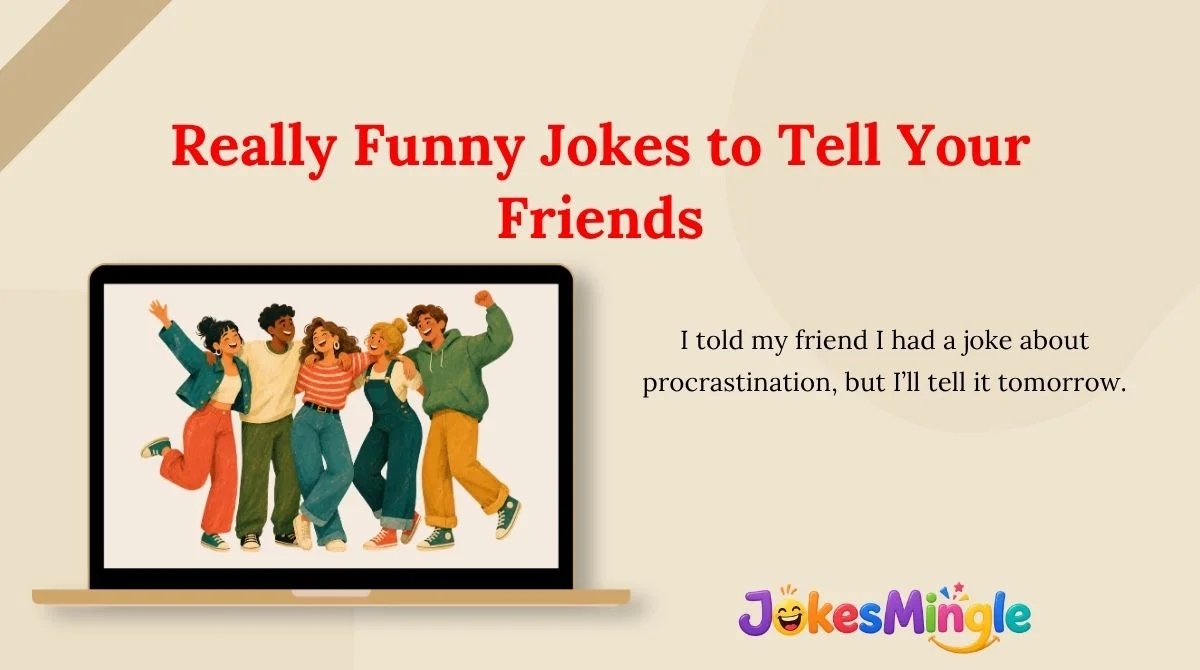 Really Funny Jokes to Tell Your Friends